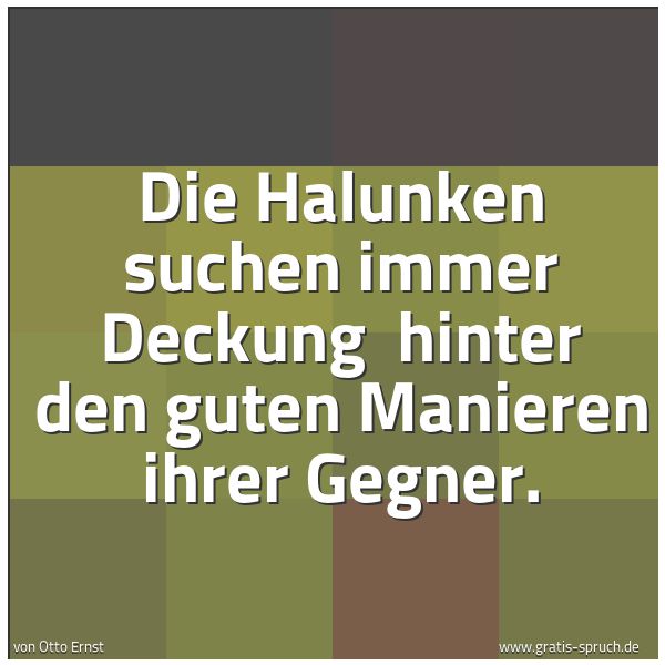 Quadratisches Spruchbild: Die Halunken suchen immer Deckung hinter den guten Manieren ihrer Gegner.