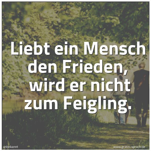 Quadratisches Spruchbild: Liebt ein Mensch den Frieden, wird er nicht zum Feigling.