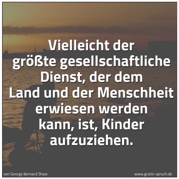 Quadratisches Spruchbild: Vielleicht der größte gesellschaftliche Dienst, der dem Land und der Menschheit erwiesen w …