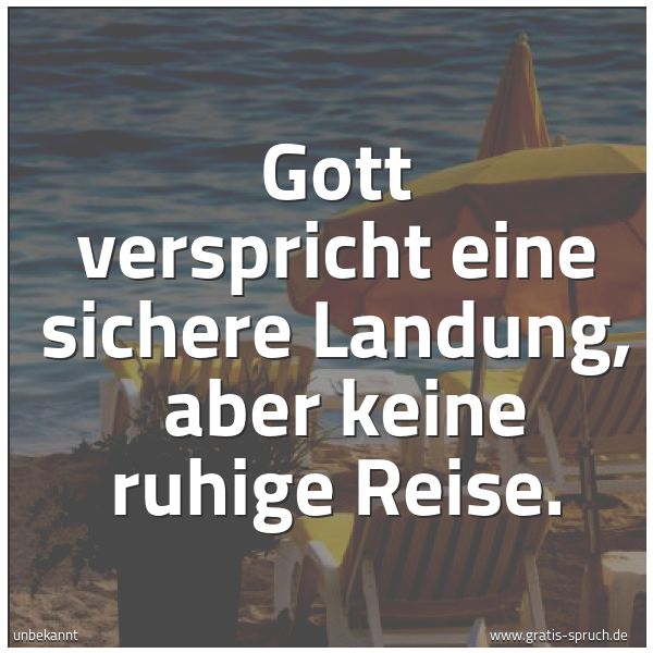 Quadratisches Spruchbild: Gott verspricht eine sichere Landung, aber keine ruhige Reise.