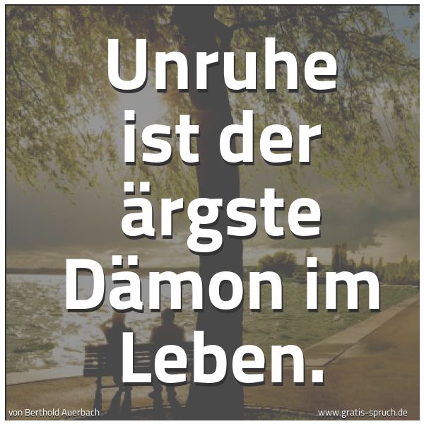 Quadratisches Spruchbild: Unruhe ist der ärgste Dämon im Leben.