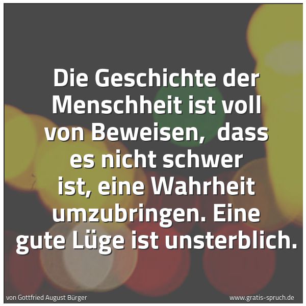 Quadratisches Spruchbild: Die Geschichte der Menschheit ist voll von Beweisen, dass es nicht schwer ist, eine Wahrh …