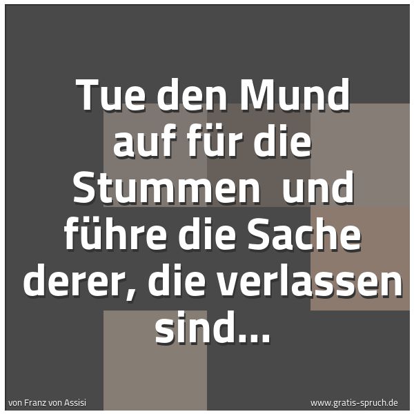Quadratisches Spruchbild: Tue den Mund auf für die Stummen und führe die Sache derer, die verlassen sind...