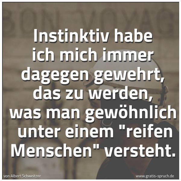 Quadratisches Spruchbild: Instinktiv habe ich mich immer dagegen gewehrt, das zu werden, was man gewöhnlich unter e …