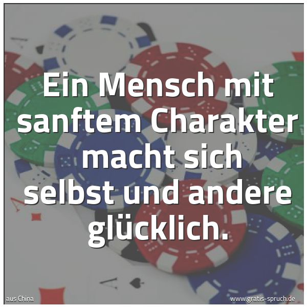 Quadratisches Spruchbild: Ein Mensch mit sanftem Charakter macht sich selbst und andere glücklich.