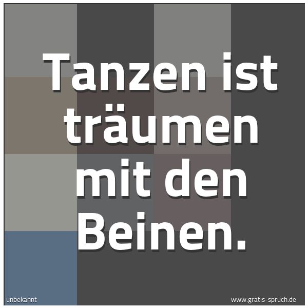 Quadratisches Spruchbild: Tanzen ist träumen mit den Beinen.