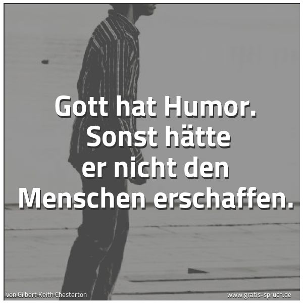 Quadratisches Spruchbild: Gott hat Humor. Sonst hätte er nicht den Menschen erschaffen.