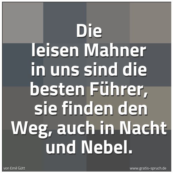 Quadratisches Spruchbild: Die leisen Mahner in uns sind die besten Führer, sie finden den Weg, auch in Nacht und Ne …