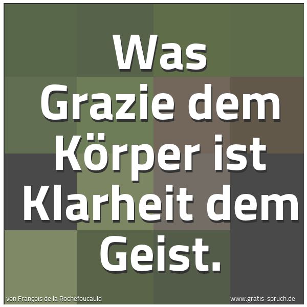 Quadratisches Spruchbild: Was Grazie dem Körper ist Klarheit dem Geist.