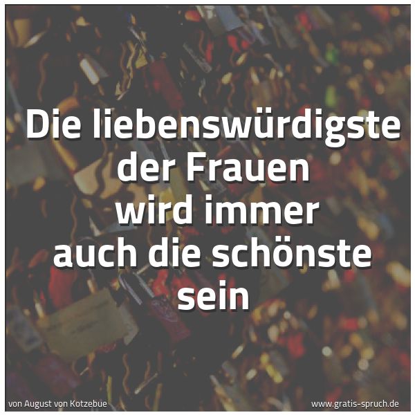 Quadratisches Spruchbild: Die liebenswürdigste der Frauen wird immer auch die schönste sein