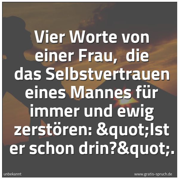 Quadratisches Spruchbild: Vier Worte von einer Frau, die das Selbstvertrauen eines Mannes für immer und ewig zerstö …