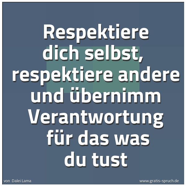 Quadratisches Spruchbild: Respektiere dich selbst,  respektiere andere und übernimm Verantwortung  für das was du tu …