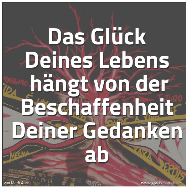Quadratisches Spruchbild: Das Glück Deines Lebens hängt von der Beschaffenheit Deiner Gedanken ab