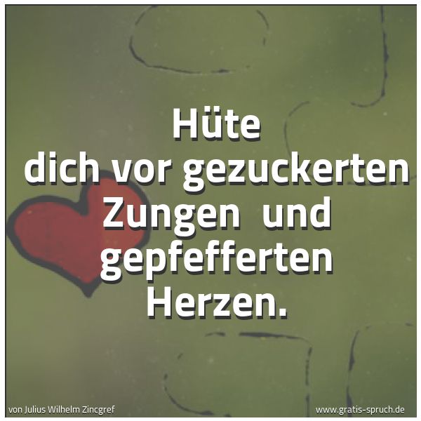 Quadratisches Spruchbild: Hüte dich vor gezuckerten Zungen und gepfefferten Herzen.