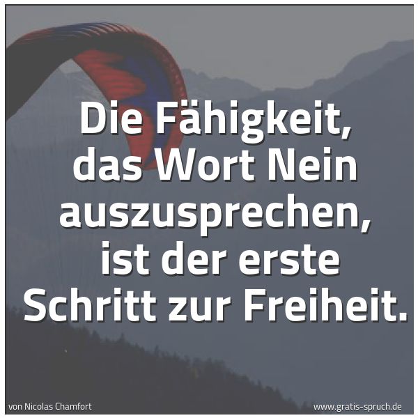 Quadratisches Spruchbild: Die Fähigkeit, das Wort Nein auszusprechen, ist der erste Schritt zur Freiheit.