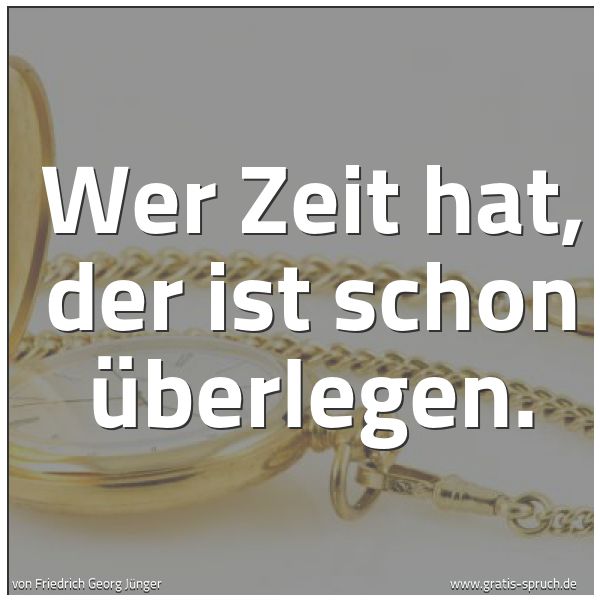 Quadratisches Spruchbild: Wer Zeit hat, der ist schon überlegen.