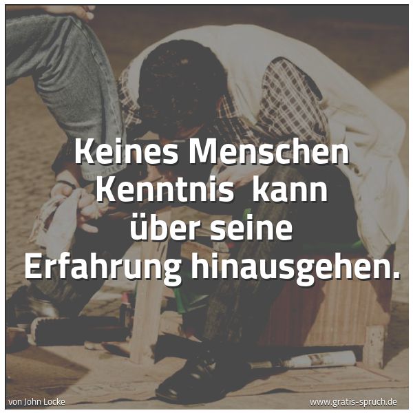 Quadratisches Spruchbild: Keines Menschen Kenntnis kann über seine Erfahrung hinausgehen.