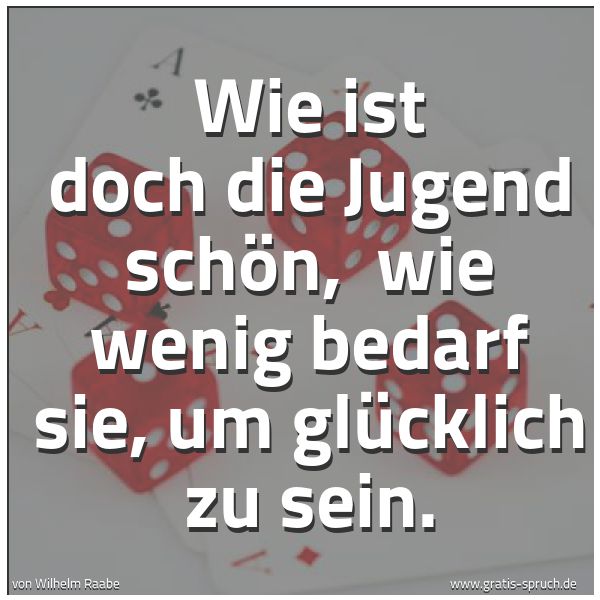 Quadratisches Spruchbild: Wie ist doch die Jugend schön, wie wenig bedarf sie, um glücklich zu sein.