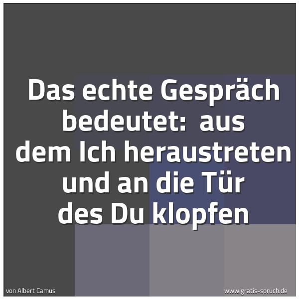 Quadratisches Spruchbild: Das echte Gespräch bedeutet: aus dem Ich heraustreten und an die Tür des Du klopfen