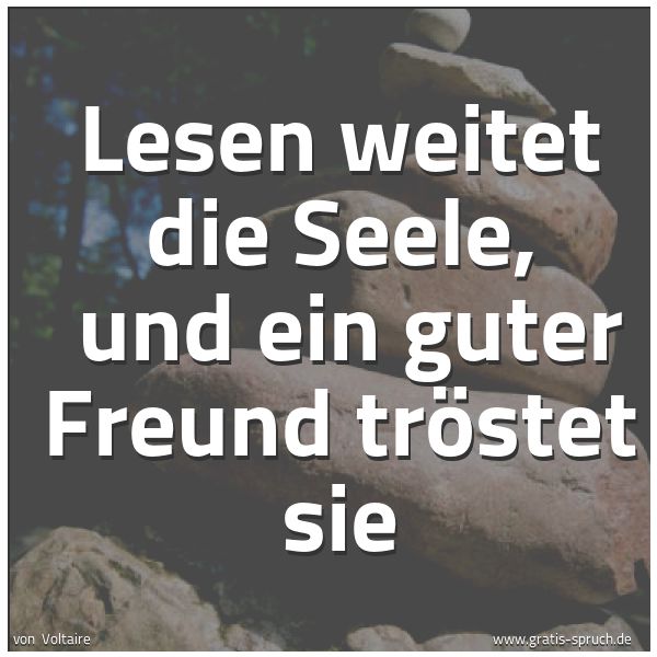 Quadratisches Spruchbild: Lesen weitet die Seele, und ein guter Freund tröstet sie