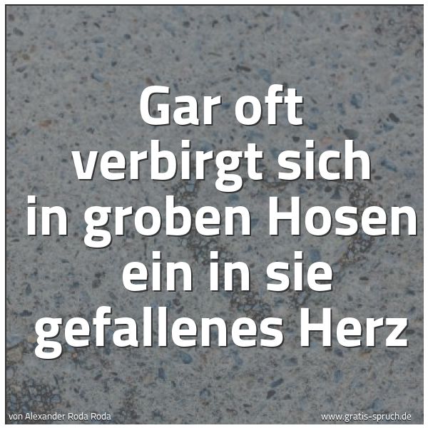 Quadratisches Spruchbild: Gar oft verbirgt sich in groben Hosen ein in sie gefallenes Herz