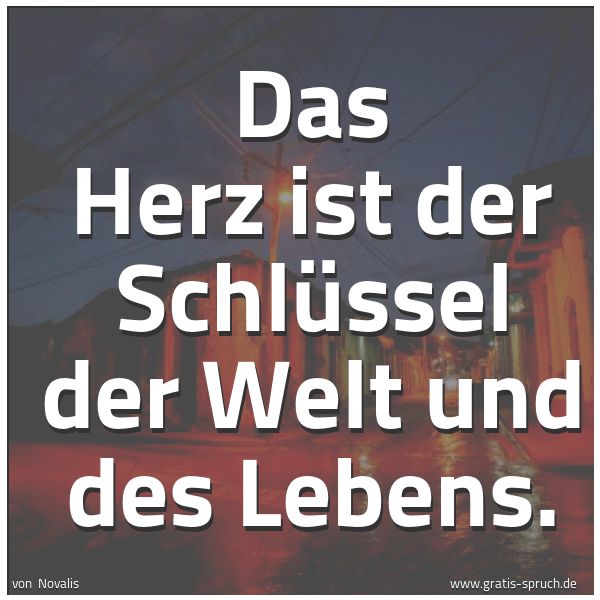 Quadratisches Spruchbild: Das Herz ist der Schlüssel der Welt und des Lebens.