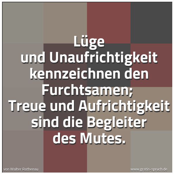 Quadratisches Spruchbild: Lüge und Unaufrichtigkeit kennzeichnen den Furchtsamen; Treue und Aufrichtigkeit sind die …