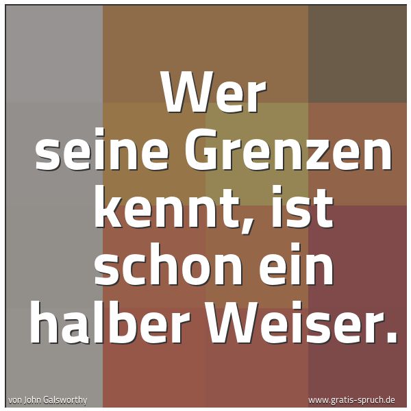 Quadratisches Spruchbild: Wer seine Grenzen kennt, ist schon ein halber Weiser.