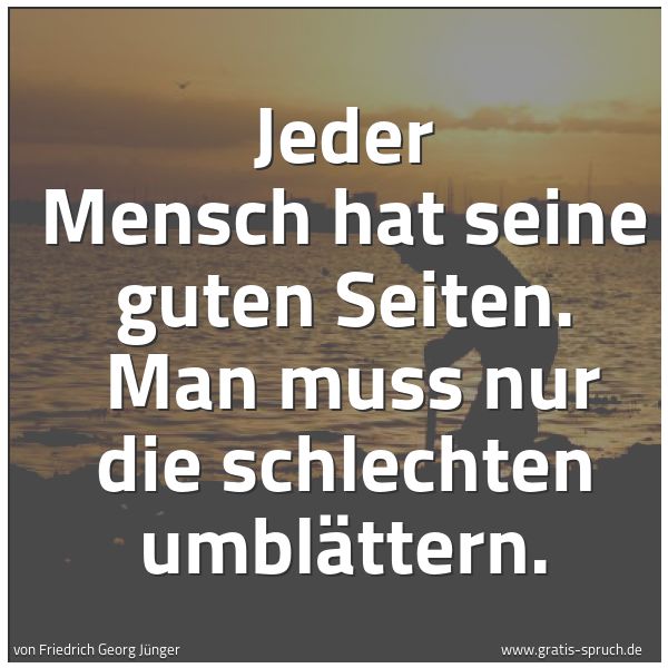 Quadratisches Spruchbild: Jeder Mensch hat seine guten Seiten. Man muss nur die schlechten umblättern.