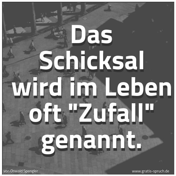 Quadratisches Spruchbild: Das Schicksal wird im Leben oft "Zufall" genannt.