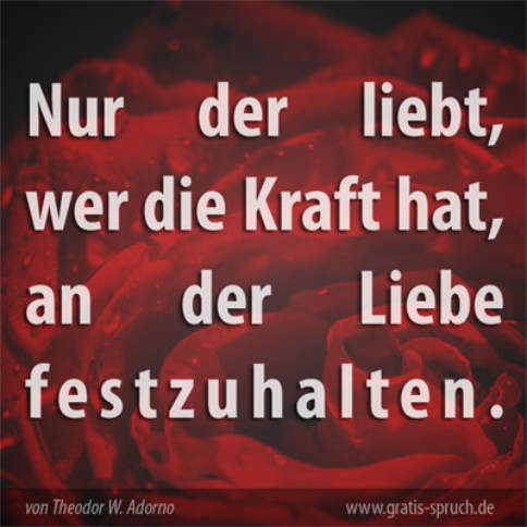 Bilder Sprüche zum Valentinstag: Nur der liebt, wer die Kraft hat, an der Liebe festzuhalten.