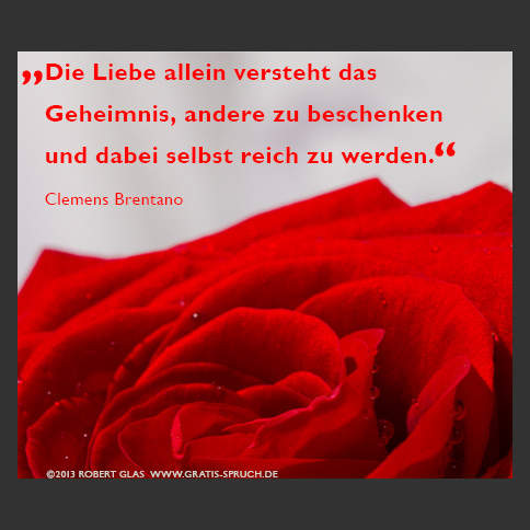 Bilder Sprüche zum Valentinstag: Die Liebe allein versteht das Geheimnis, andere zu beschenken und dabei selbst reich zu werden.